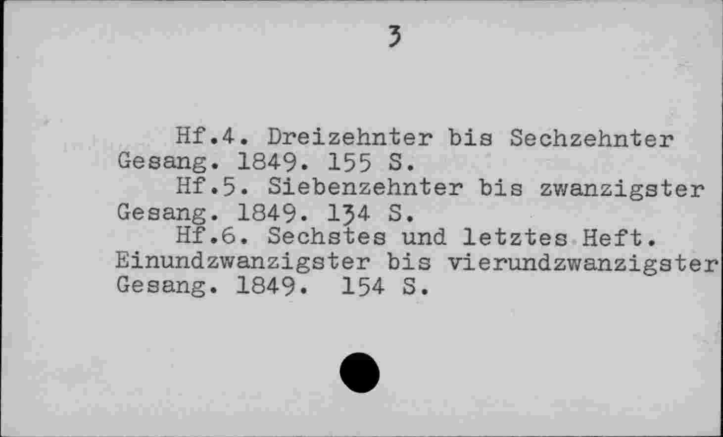 ﻿5
Hf.4. Dreizehnter bis Sechzehnter Gesang. 1849. 155 S.
Hf.5. Siebenzehnter bis zwanzigster Gesang. 1849. 1^4 S.
Hf.6. Sechstes und letztes Heft.
Einundzwanzigster bis vierundzwanzigster Gesang. 1849« 154 S.